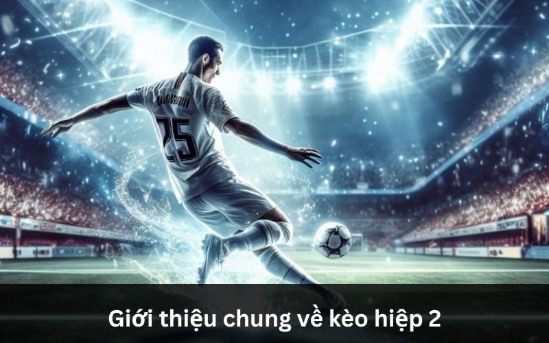 Hiệp 2 là thời điểm vàng để phân tích và đặt kèo sau 45 phút thi đấu