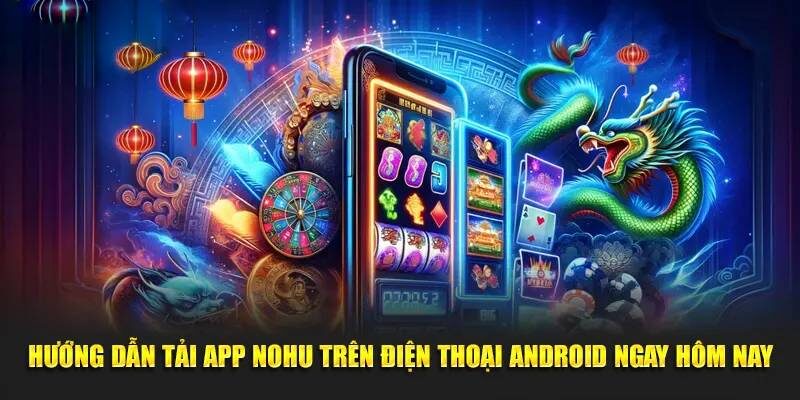 Các bước tải và cài đặt app nổ hũ