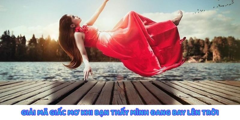 Giải mã giấc mơ bay lên trời và ý nghĩa tâm lý sâu sắc