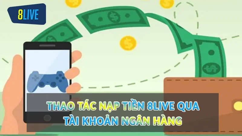 8live cung cấp nhiều phương thức nạp tiền 8live khác nhau