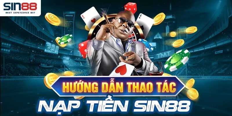 Hướng dẫn thao tác nạp tiền Sin88