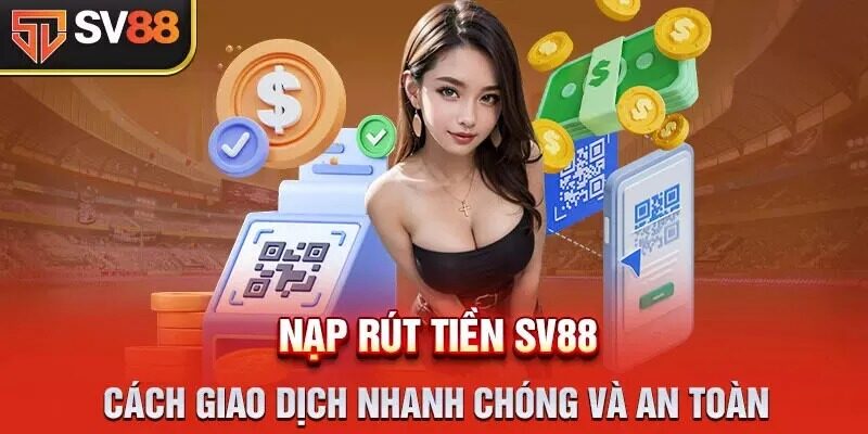 Các Phương Thức Nạp Tiền SV88 Phổ Biến Và An Toàn