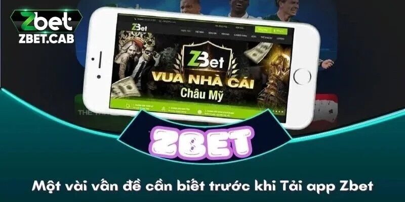 Một số vấn đề cần biết khi tải app Zbet