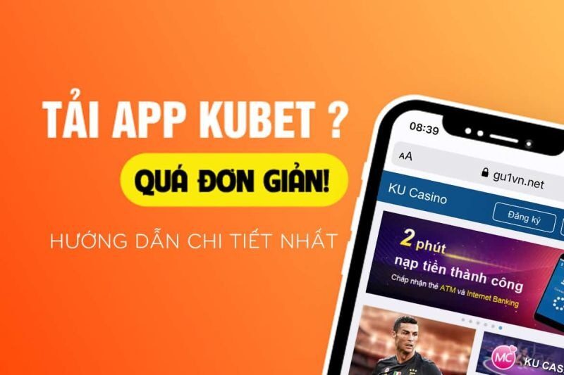 Hướng dẫn tải app Kubet quá đơn giản