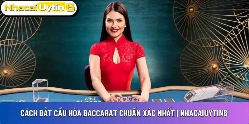 Cách bắt cầu hòa Baccarat