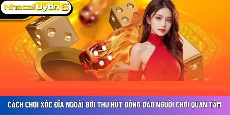 Cách chơi Xóc Đĩa ngoài đời thu hút đông đảo người chơi quan tâm