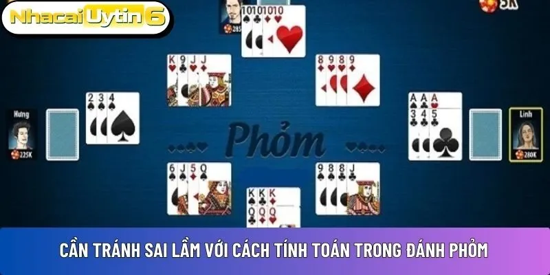Cần tránh sai lầm với cách tính toán trong đánh Phỏm