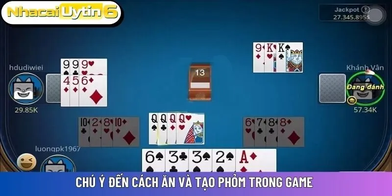 Chú ý đến cách ăn và tạo phỏm trong game