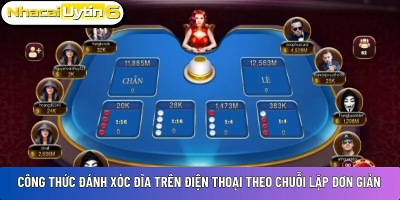 Công thức đánh xóc đĩa trên điện thoại theo chuỗi lặp đơn giản