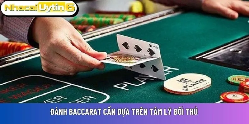 Đánh Baccarat cần dựa trên tâm lý đối thủ