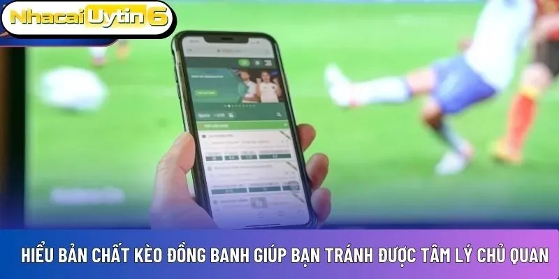 Hiểu đúng bản chất kèo đồng banh 