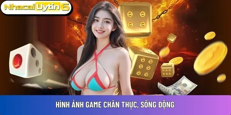 Hình ảnh game chân thực, sống động