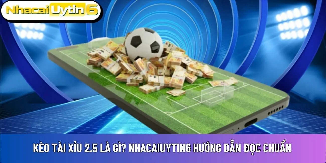 kèo tài xỉu 2.5