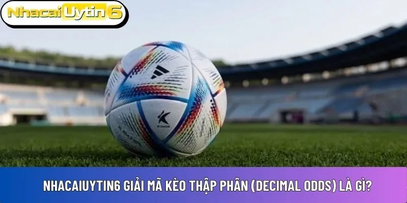 Kèo thập phân (Decimal Odds)