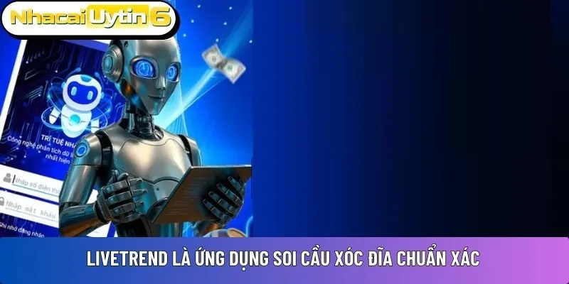 LiveTrend là ứng dụng soi cầu xóc đĩa chuẩn xác