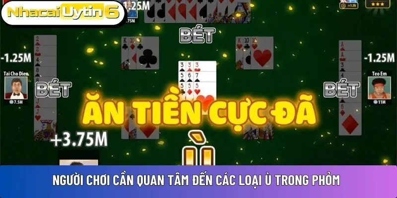 Người chơi cần quan tâm đến các loại ù trong phỏm 