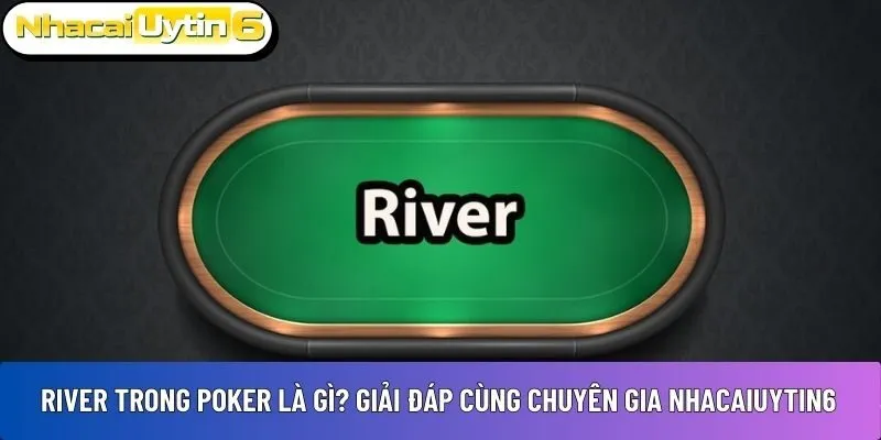 River trong Poker là gì