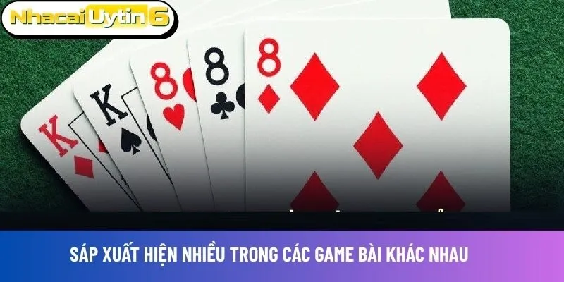 Sáp xuất hiện nhiều trong các game bài khác nhau