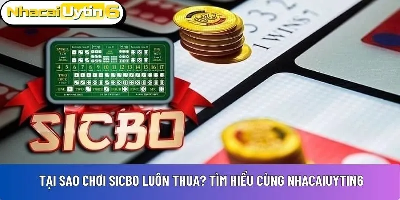 tại sao chơi sicbo luôn thua