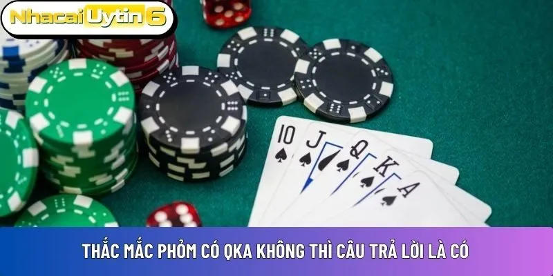 Thắc mắc phỏm có QKA không thì câu trả lời là có
