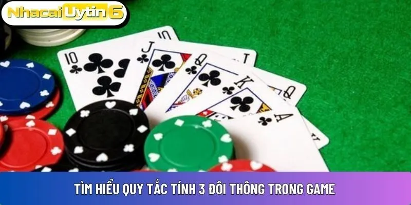 Tìm hiểu quy tắc tính 3 đôi thông trong game