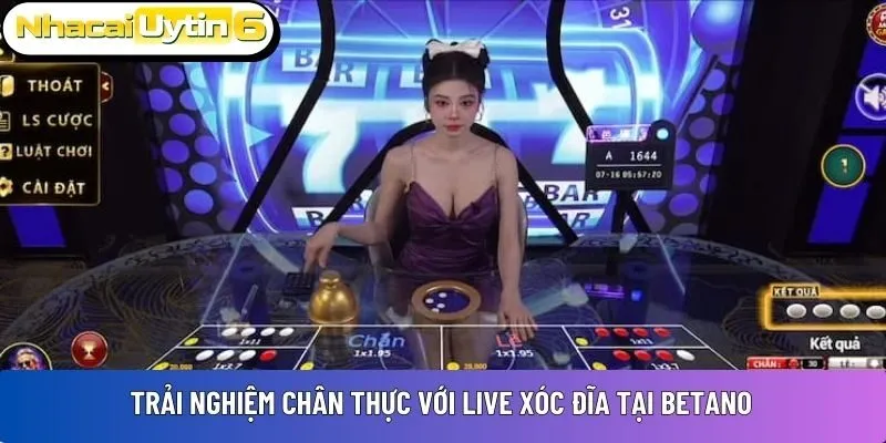Trải nghiệm chân thực với live Xóc Đĩa tại Betano