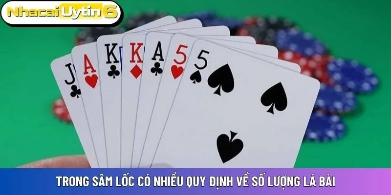 Trong Sâm Lốc có nhiều quy định về số lượng lá bài