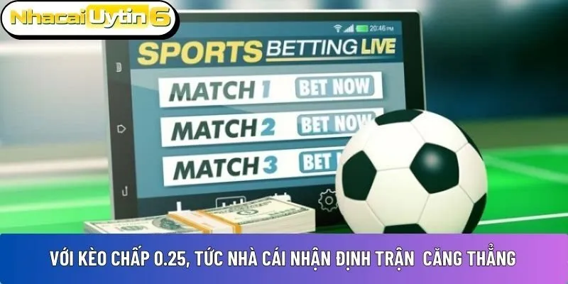 Với kèo chấp 0.25
