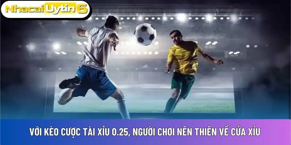 Với kèo cược tài xỉu 0.25