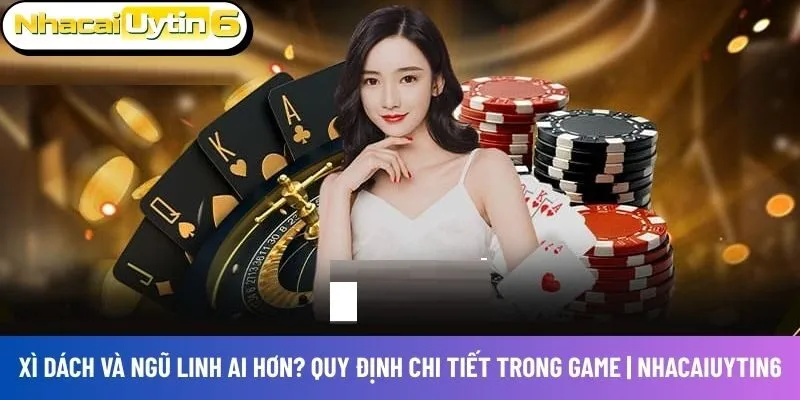 Xì dách và Ngũ Linh ai hơn